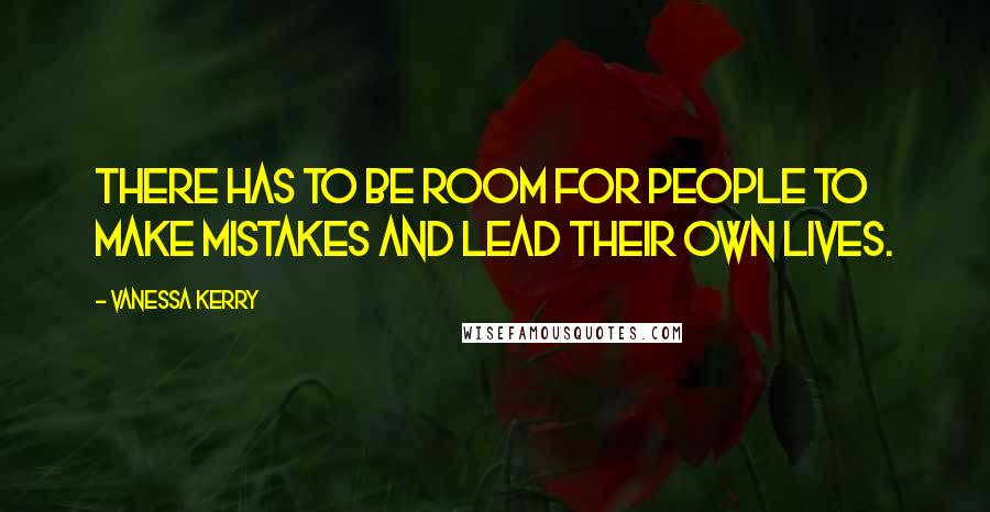 Vanessa Kerry Quotes: There has to be room for people to make mistakes and lead their own lives.