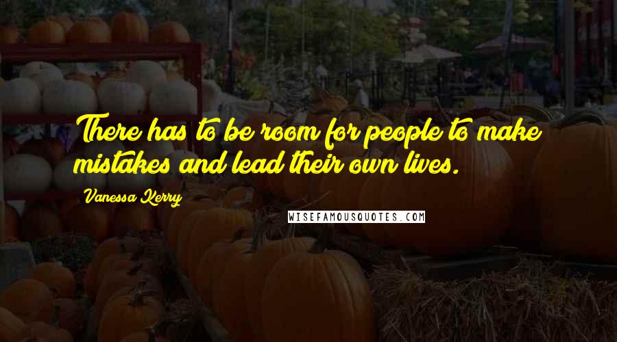 Vanessa Kerry Quotes: There has to be room for people to make mistakes and lead their own lives.