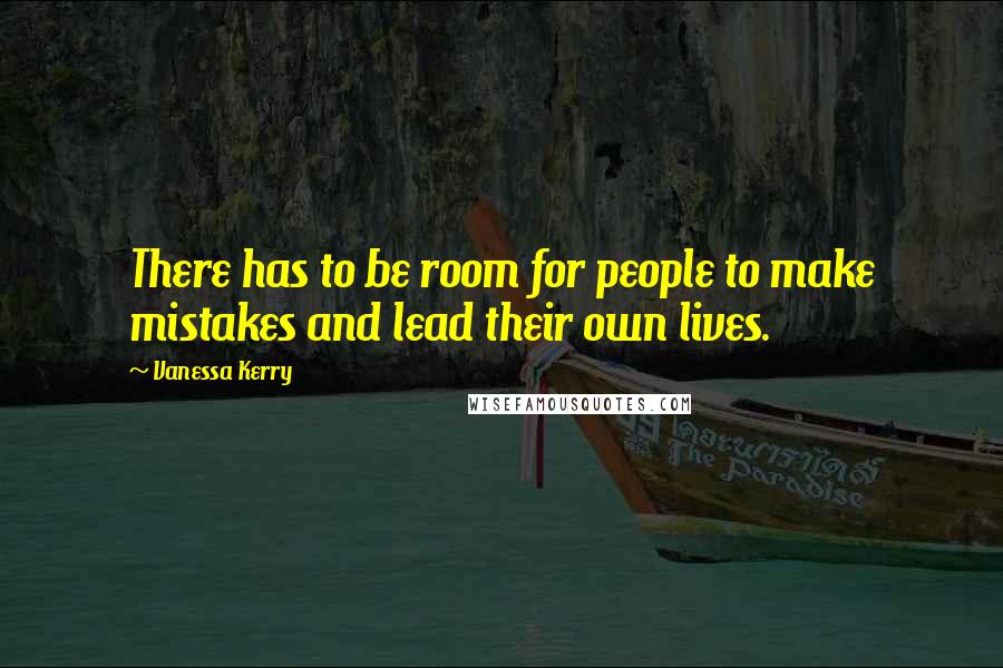 Vanessa Kerry Quotes: There has to be room for people to make mistakes and lead their own lives.