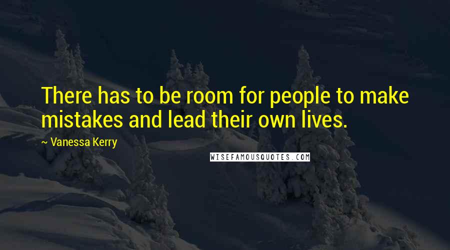 Vanessa Kerry Quotes: There has to be room for people to make mistakes and lead their own lives.