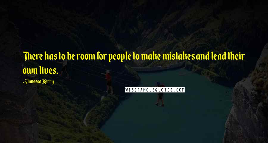 Vanessa Kerry Quotes: There has to be room for people to make mistakes and lead their own lives.