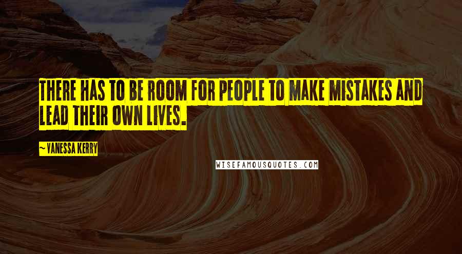Vanessa Kerry Quotes: There has to be room for people to make mistakes and lead their own lives.