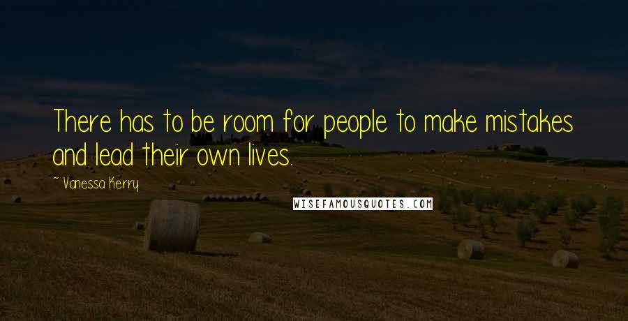 Vanessa Kerry Quotes: There has to be room for people to make mistakes and lead their own lives.