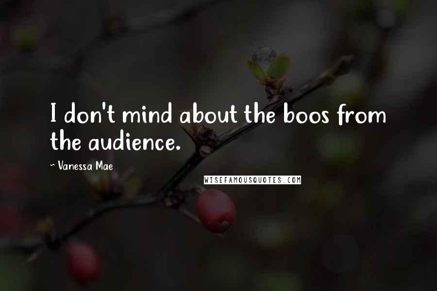 Vanessa Mae Quotes: I don't mind about the boos from the audience.