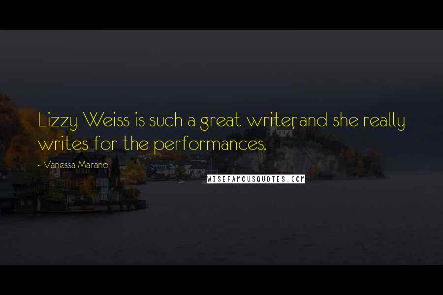 Vanessa Marano Quotes: Lizzy Weiss is such a great writer, and she really writes for the performances.