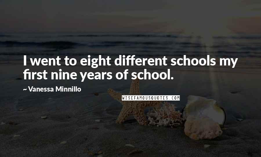 Vanessa Minnillo Quotes: I went to eight different schools my first nine years of school.