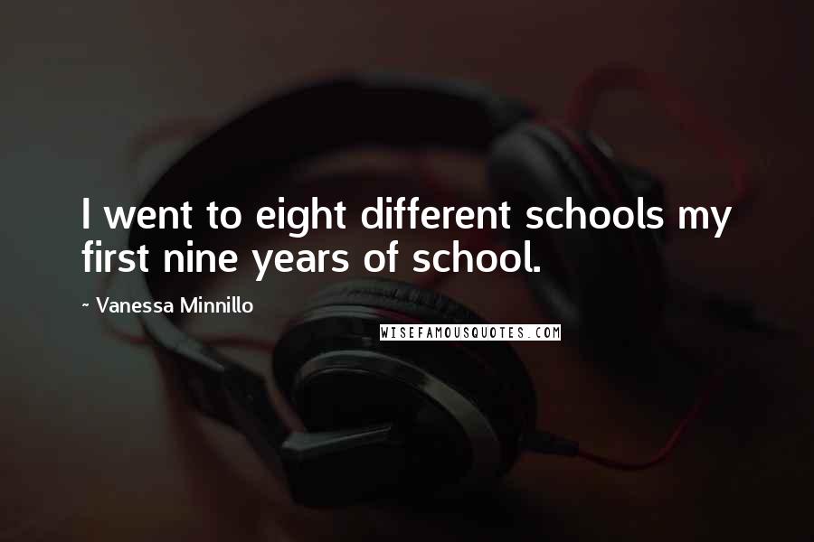 Vanessa Minnillo Quotes: I went to eight different schools my first nine years of school.