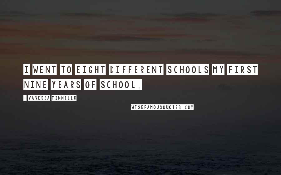 Vanessa Minnillo Quotes: I went to eight different schools my first nine years of school.