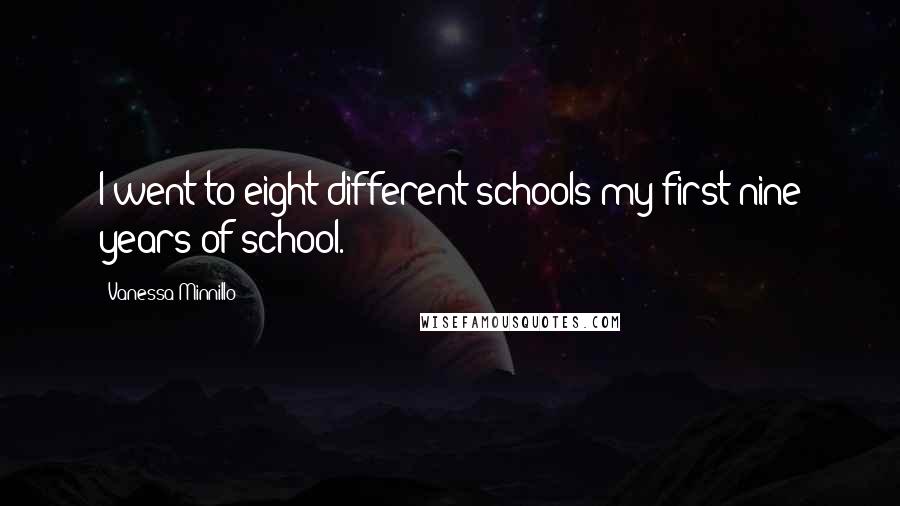 Vanessa Minnillo Quotes: I went to eight different schools my first nine years of school.