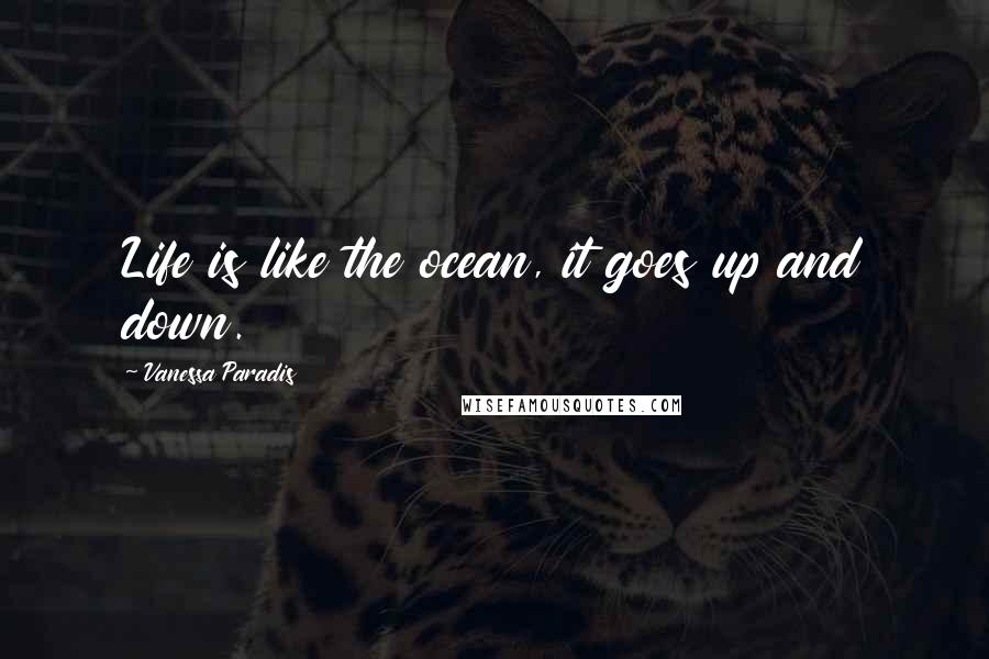 Vanessa Paradis Quotes: Life is like the ocean, it goes up and down.