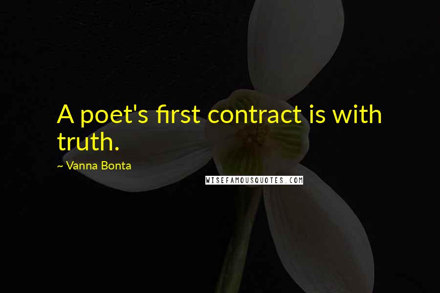 Vanna Bonta Quotes: A poet's first contract is with truth.