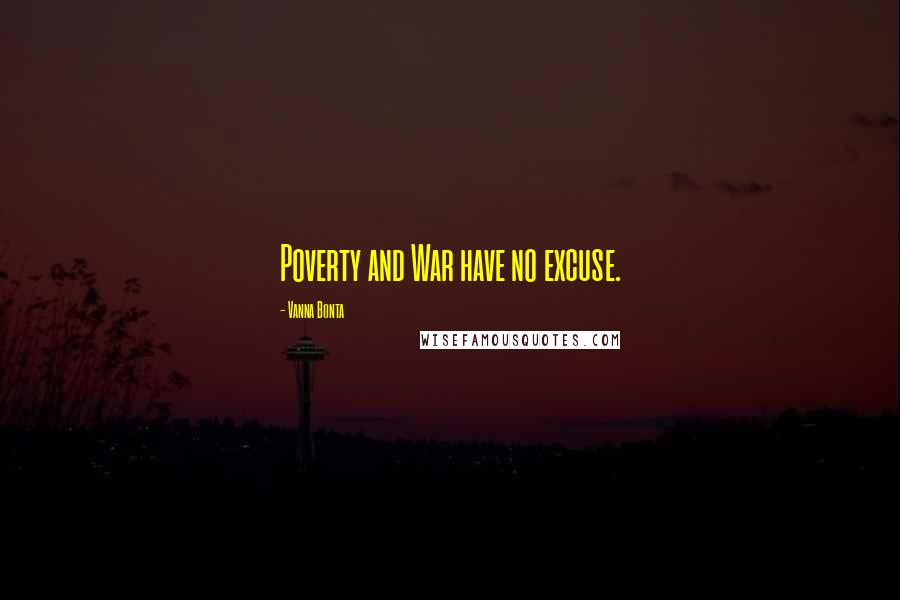 Vanna Bonta Quotes: Poverty and War have no excuse.