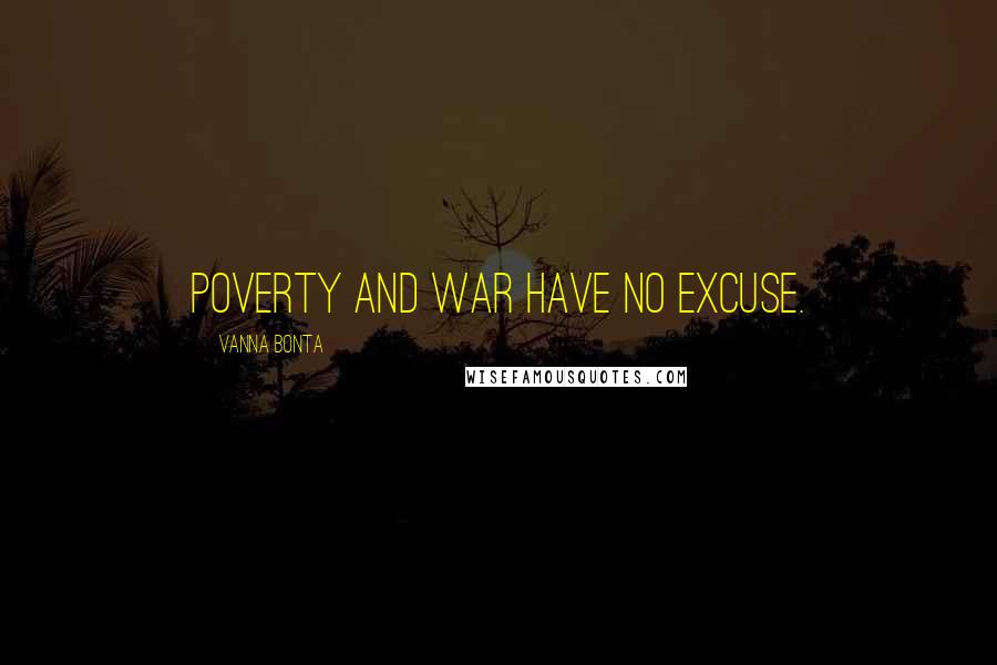 Vanna Bonta Quotes: Poverty and War have no excuse.