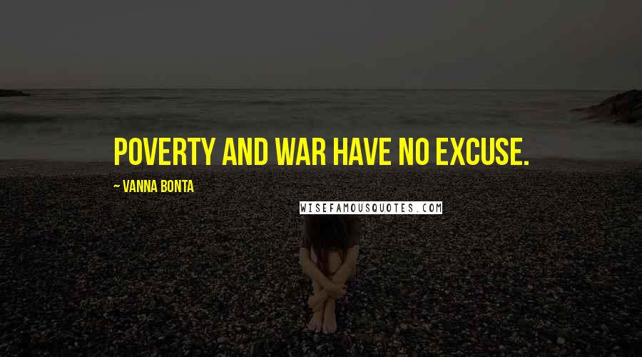 Vanna Bonta Quotes: Poverty and War have no excuse.