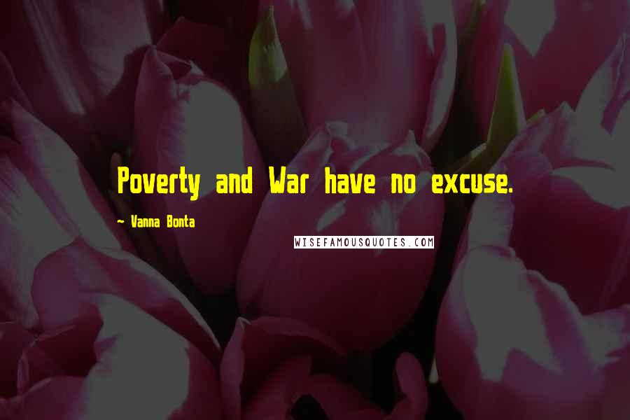 Vanna Bonta Quotes: Poverty and War have no excuse.