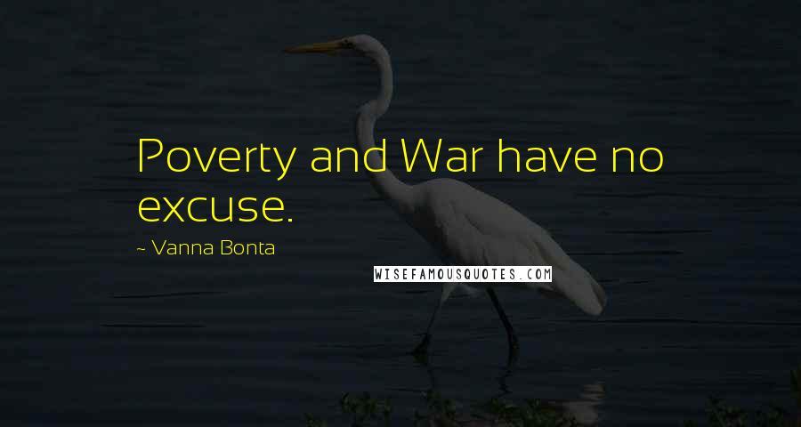 Vanna Bonta Quotes: Poverty and War have no excuse.