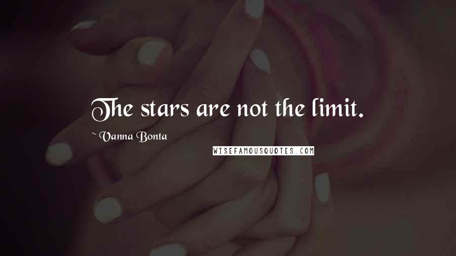 Vanna Bonta Quotes: The stars are not the limit.