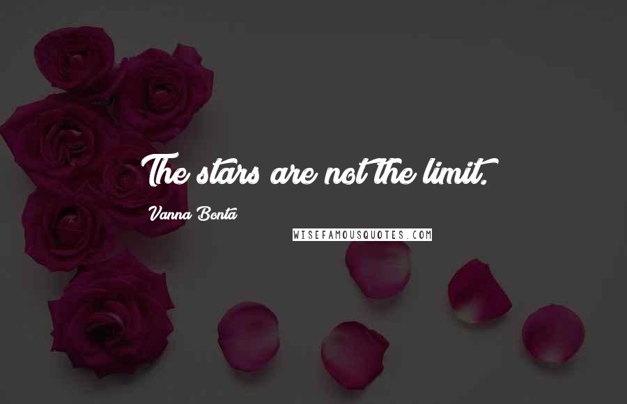 Vanna Bonta Quotes: The stars are not the limit.