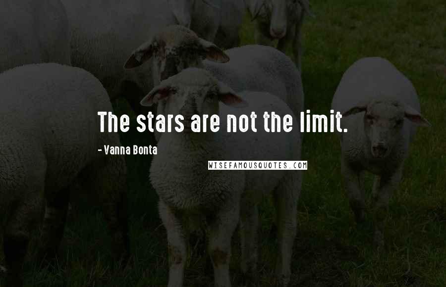 Vanna Bonta Quotes: The stars are not the limit.