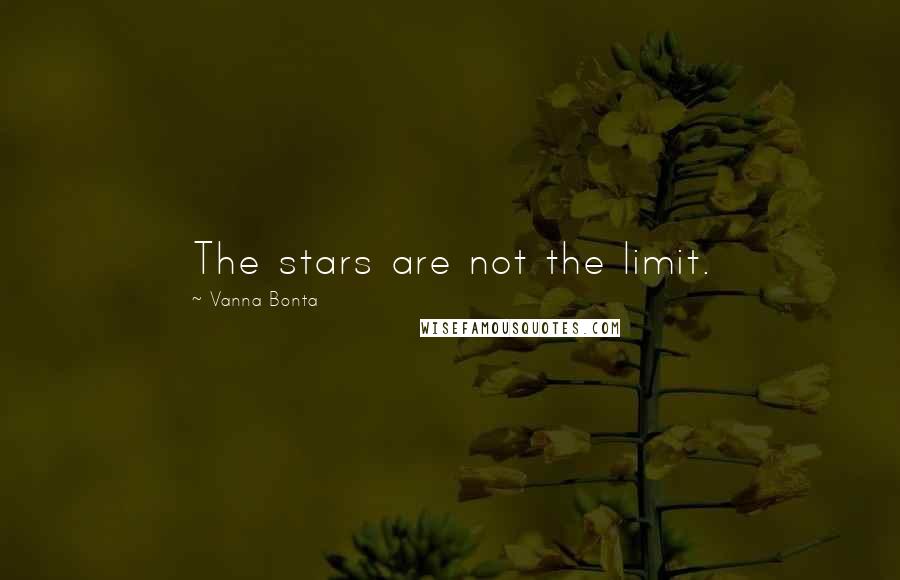 Vanna Bonta Quotes: The stars are not the limit.