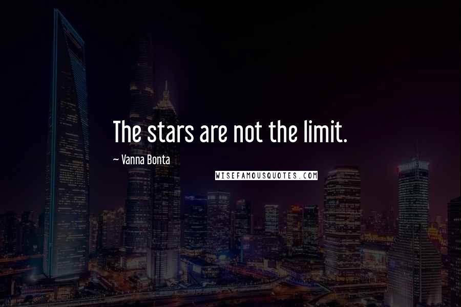 Vanna Bonta Quotes: The stars are not the limit.