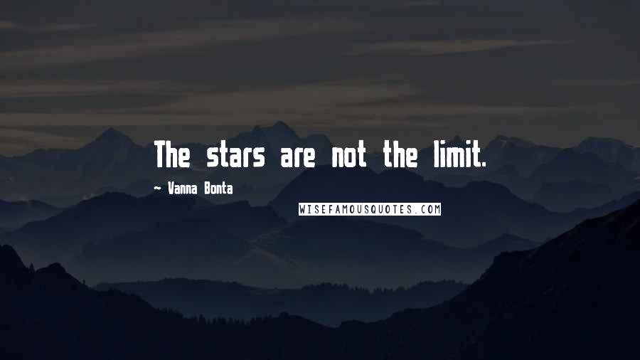 Vanna Bonta Quotes: The stars are not the limit.