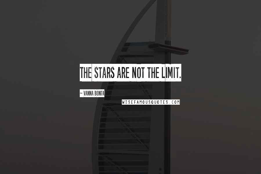 Vanna Bonta Quotes: The stars are not the limit.