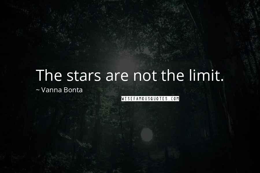 Vanna Bonta Quotes: The stars are not the limit.