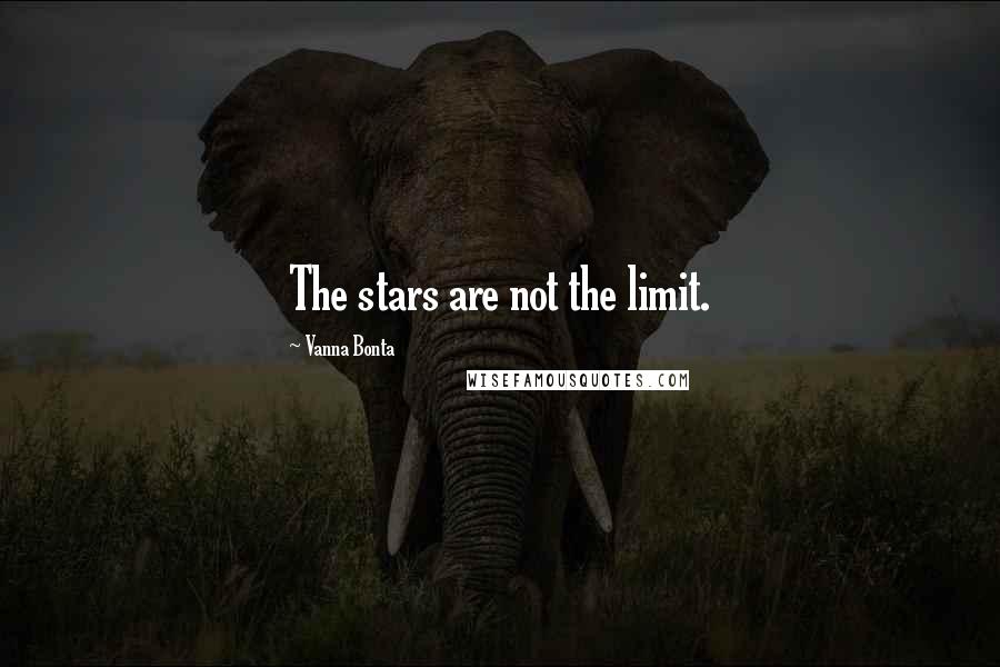 Vanna Bonta Quotes: The stars are not the limit.