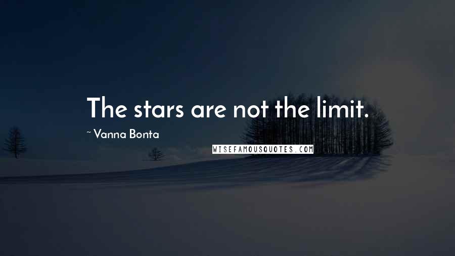 Vanna Bonta Quotes: The stars are not the limit.