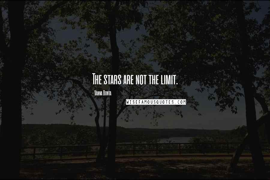 Vanna Bonta Quotes: The stars are not the limit.