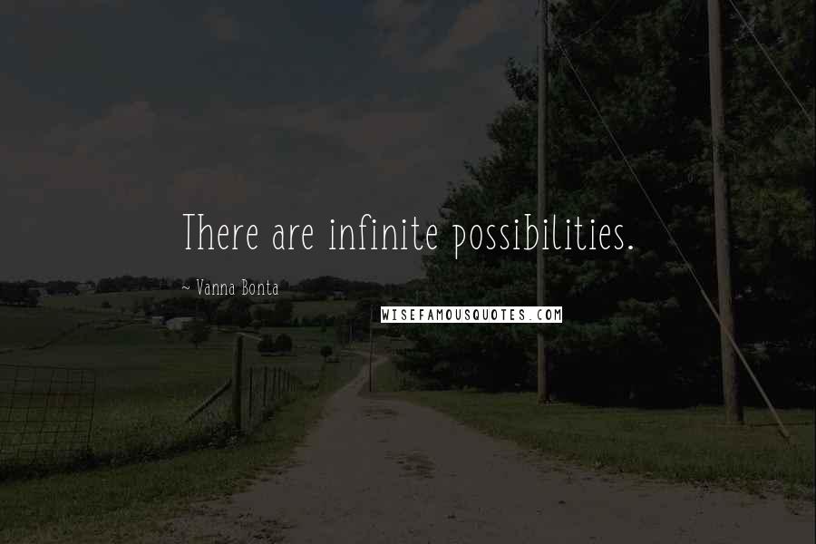 Vanna Bonta Quotes: There are infinite possibilities.