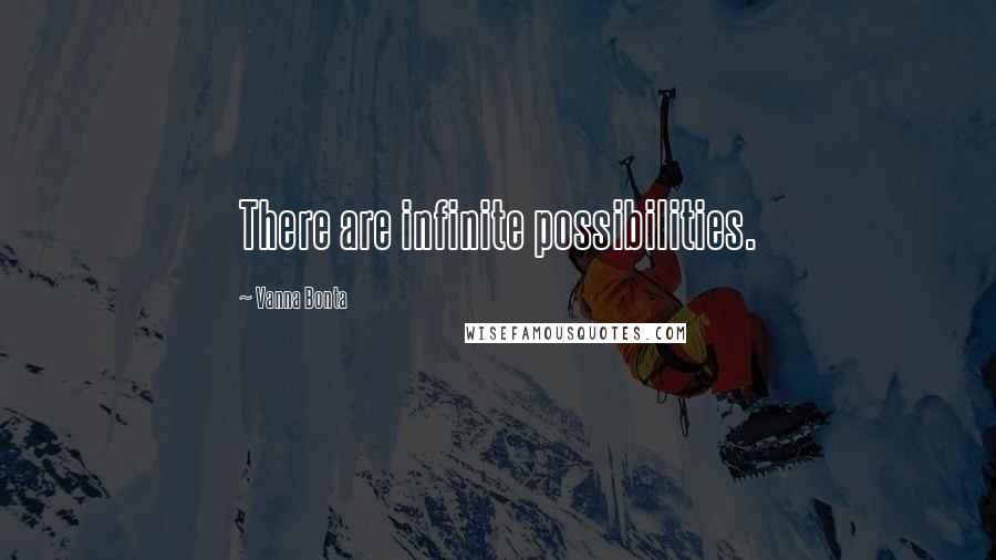 Vanna Bonta Quotes: There are infinite possibilities.