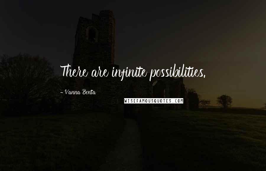 Vanna Bonta Quotes: There are infinite possibilities.