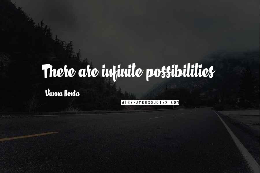 Vanna Bonta Quotes: There are infinite possibilities.