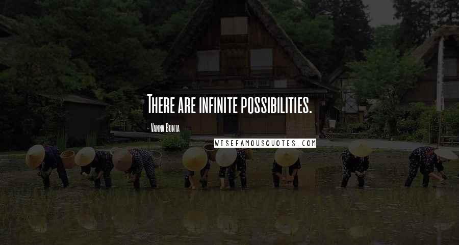 Vanna Bonta Quotes: There are infinite possibilities.