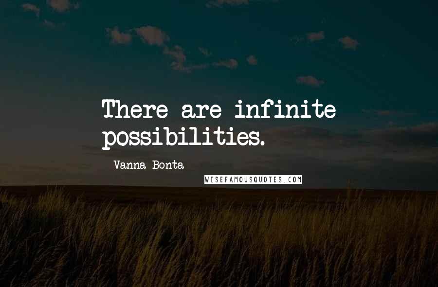 Vanna Bonta Quotes: There are infinite possibilities.