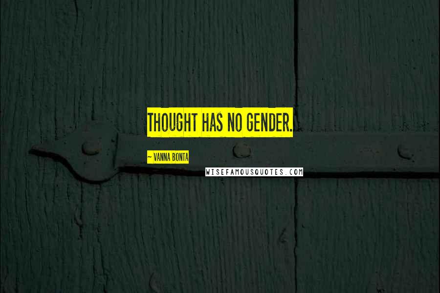 Vanna Bonta Quotes: Thought has no gender.