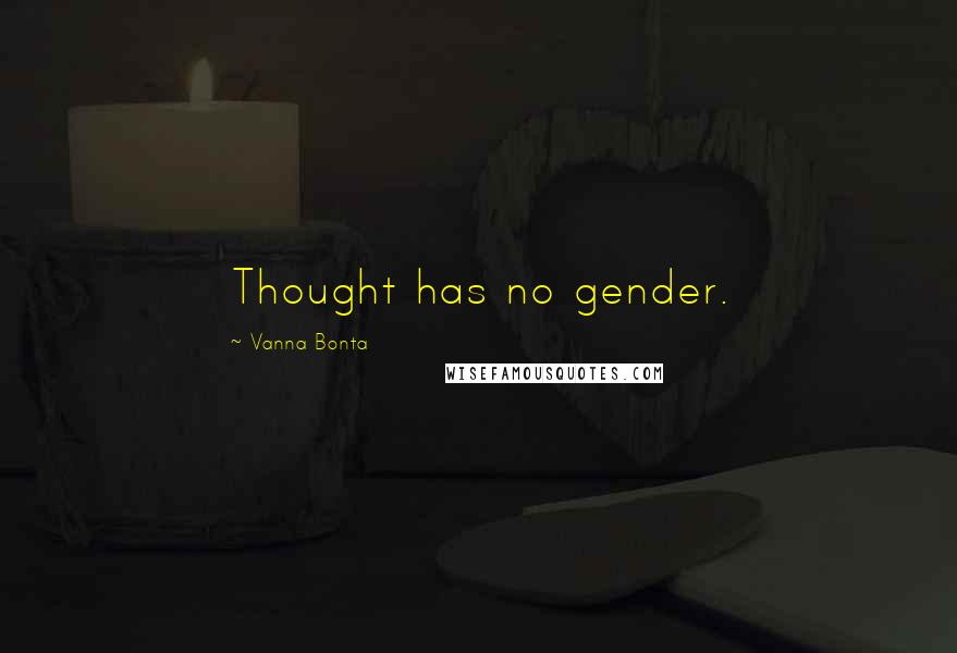 Vanna Bonta Quotes: Thought has no gender.