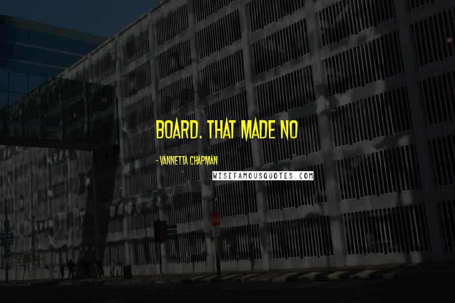 Vannetta Chapman Quotes: board. That made no