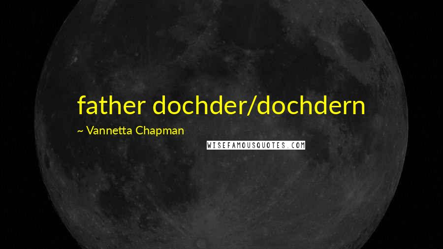 Vannetta Chapman Quotes: father dochder/dochdern