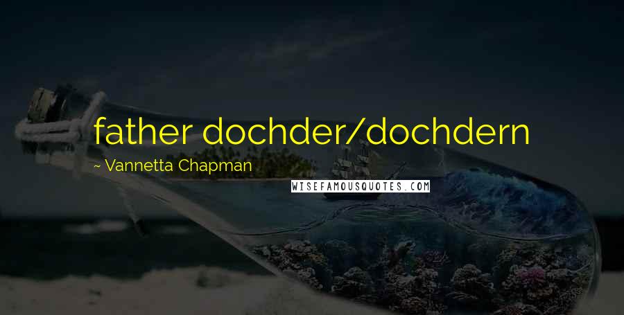 Vannetta Chapman Quotes: father dochder/dochdern