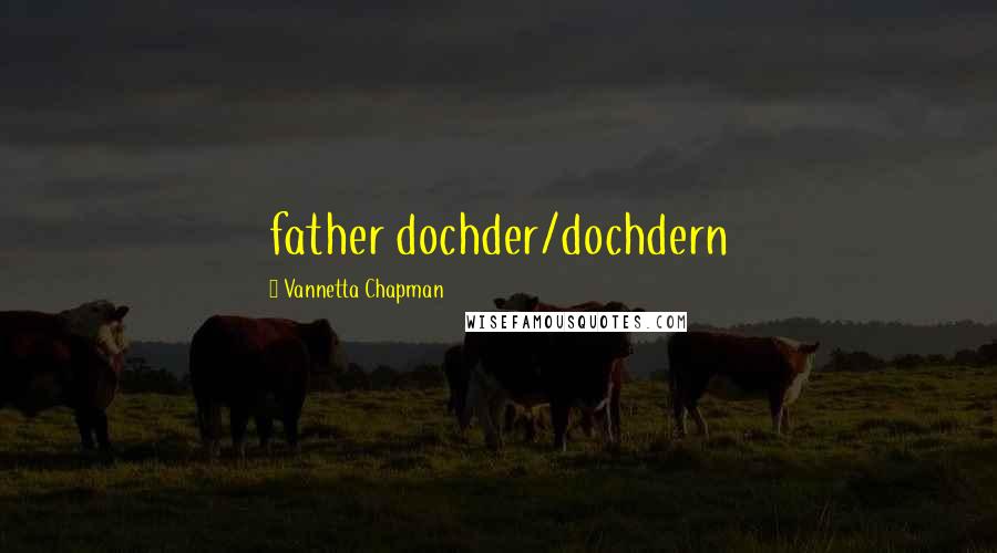 Vannetta Chapman Quotes: father dochder/dochdern