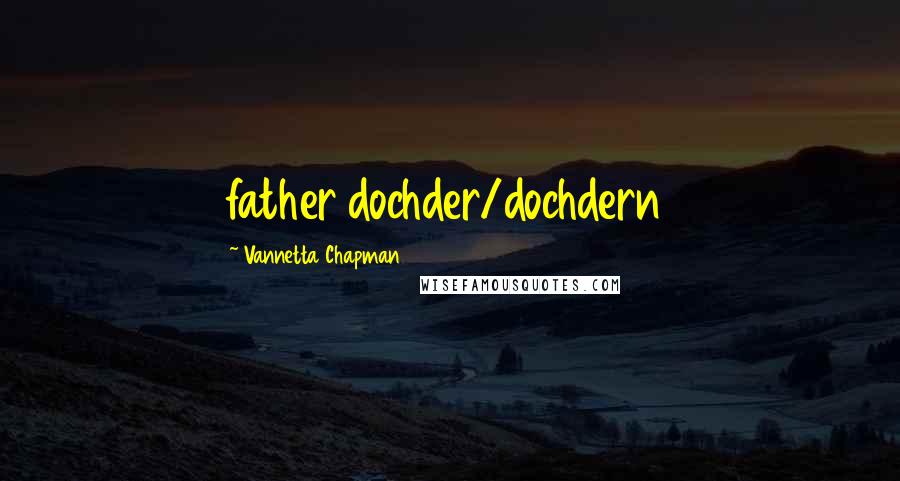 Vannetta Chapman Quotes: father dochder/dochdern