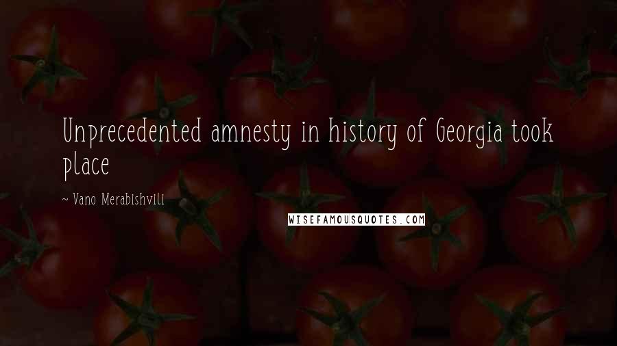 Vano Merabishvili Quotes: Unprecedented amnesty in history of Georgia took place
