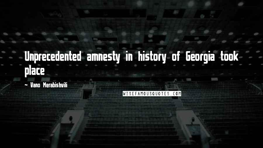 Vano Merabishvili Quotes: Unprecedented amnesty in history of Georgia took place