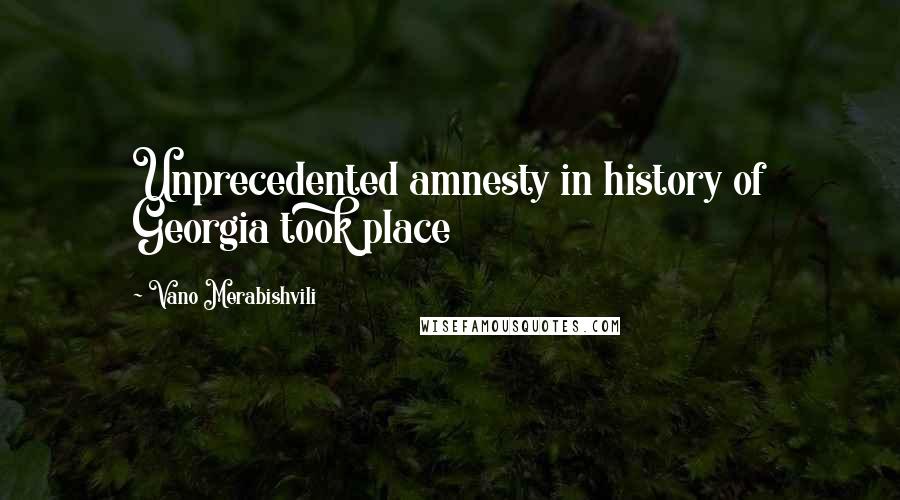 Vano Merabishvili Quotes: Unprecedented amnesty in history of Georgia took place