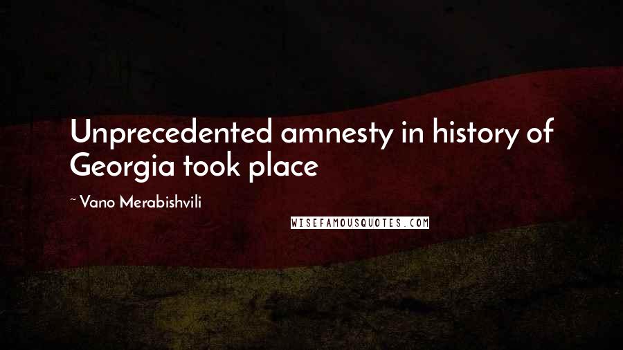 Vano Merabishvili Quotes: Unprecedented amnesty in history of Georgia took place