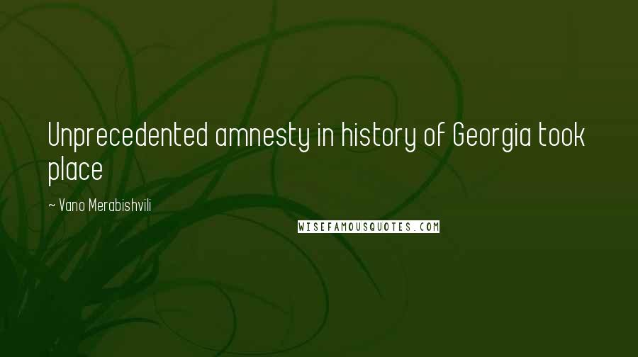 Vano Merabishvili Quotes: Unprecedented amnesty in history of Georgia took place