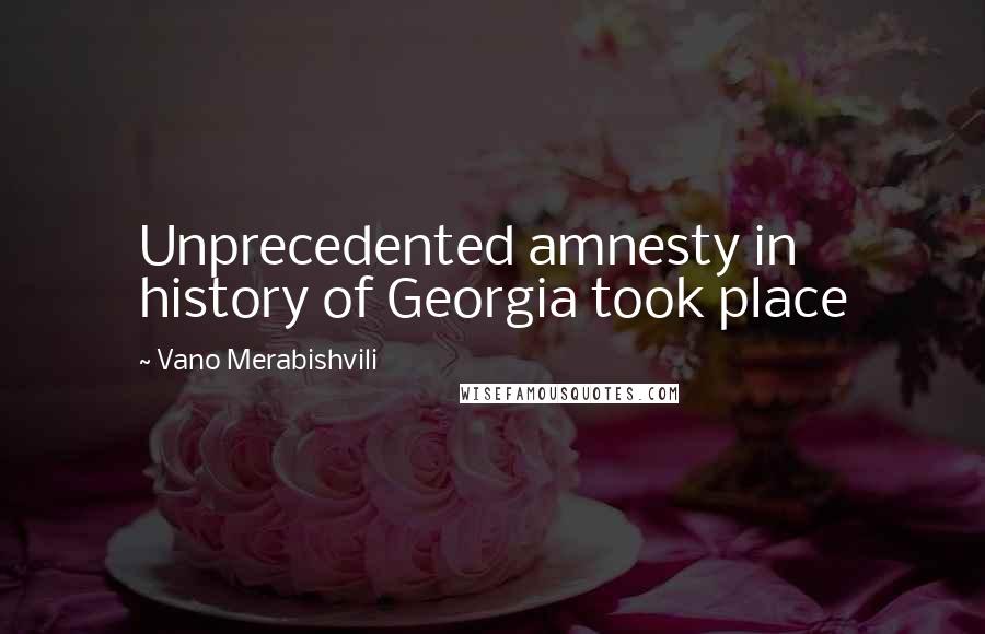Vano Merabishvili Quotes: Unprecedented amnesty in history of Georgia took place